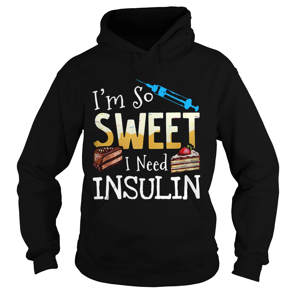 Im So Sweet I Need Insulin Hoodie