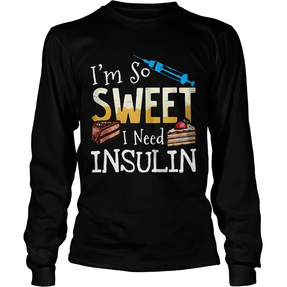 Im So Sweet I Need Insulin Long Sleeve