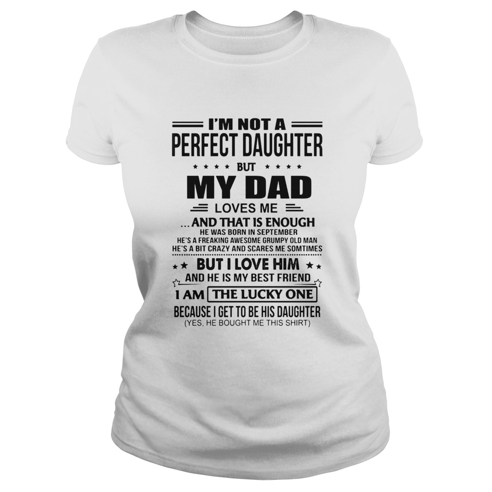 Im not a perfect daughter but my dad loves me and that is enough shirt ...