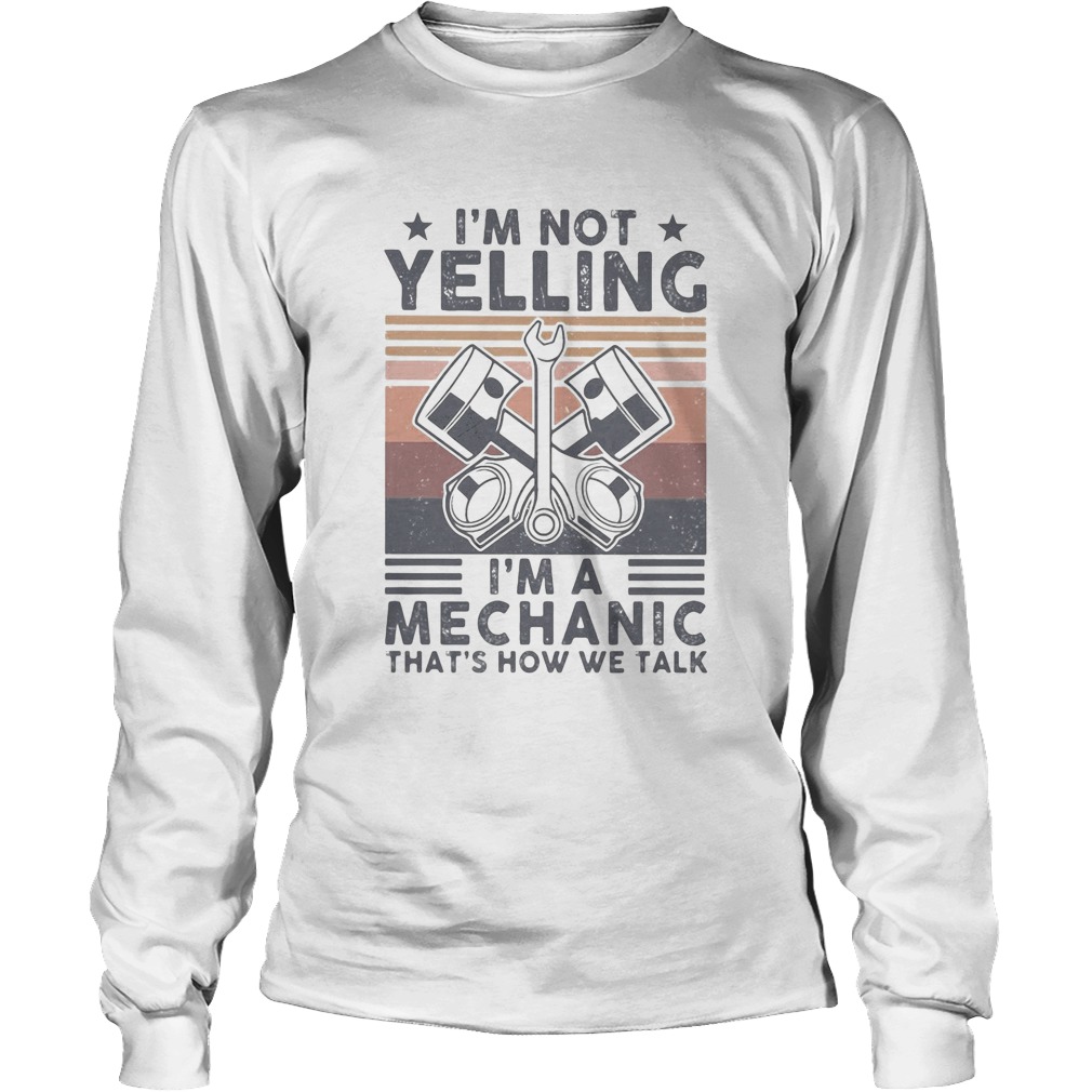 Im not yelling Im a Mechanic thats how we talk vintage Long Sleeve