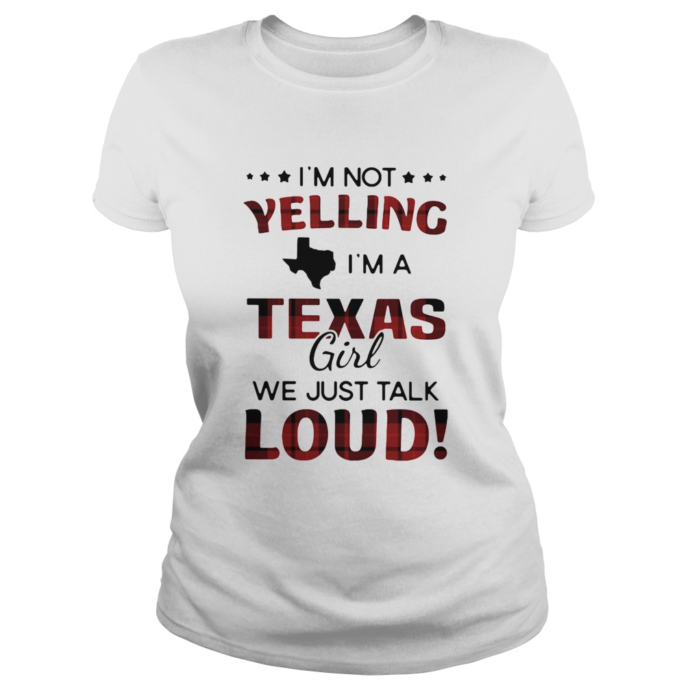 Im not yelling Im a texas girl we just talk loud Classic Ladies