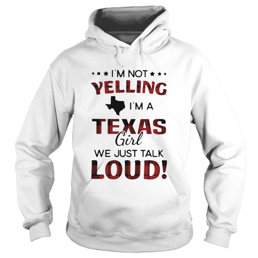 Im not yelling Im a texas girl we just talk loud Hoodie