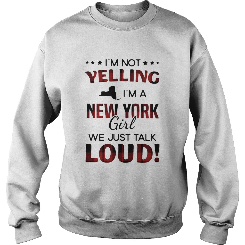 Im not yelling im a new york girl we just talk loud map Sweatshirt