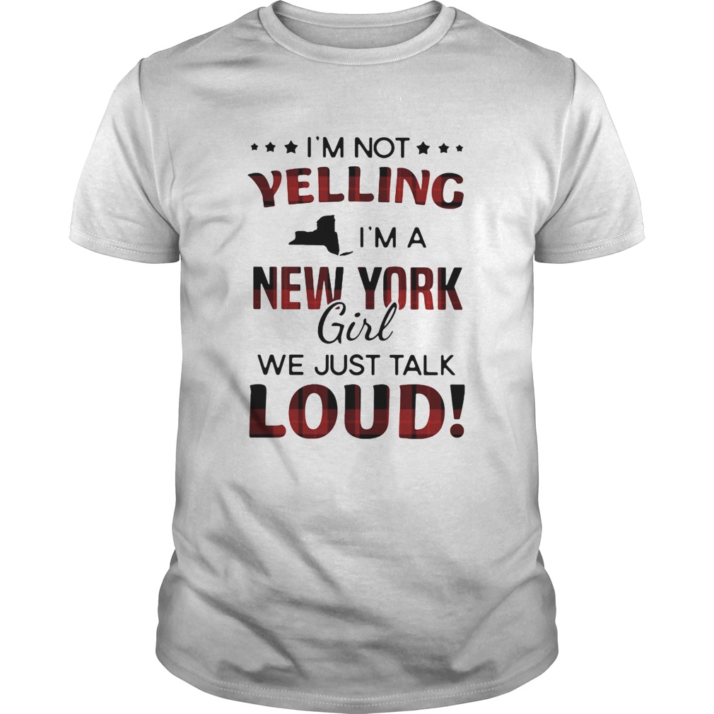 Im not yelling im a new york girl we just talk loud map shirt