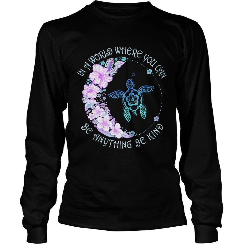 In a world where you can be anything be kind flower turtle Long Sleeve