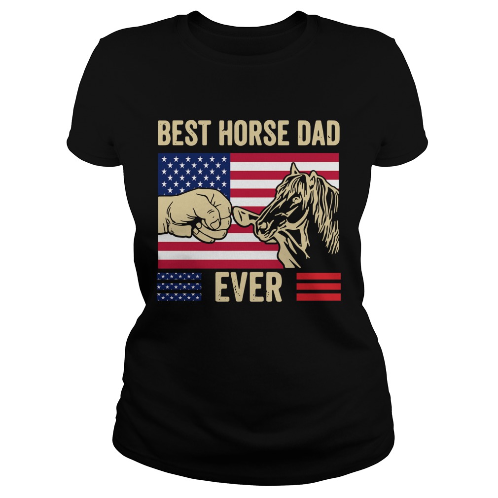 Independence Day America Flag Best Horse Dad Ever Classic Ladies