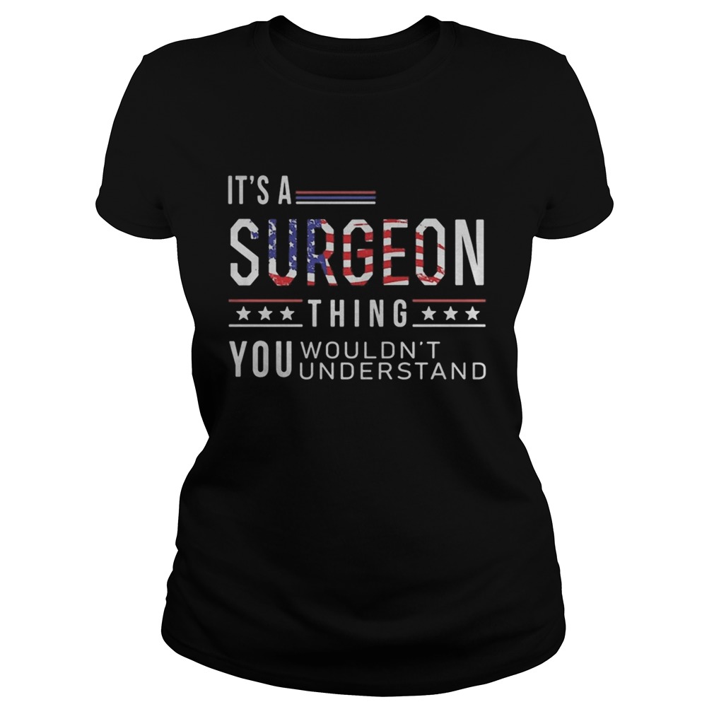 Independence Day its a surgeon thing you wouldnt understand Classic Ladies