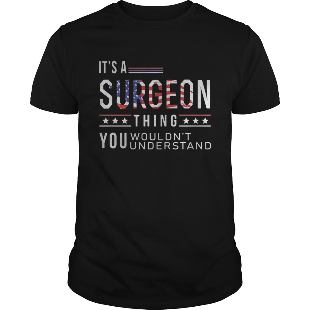 Independence Day its a surgeon thing you wouldnt understand shirt
