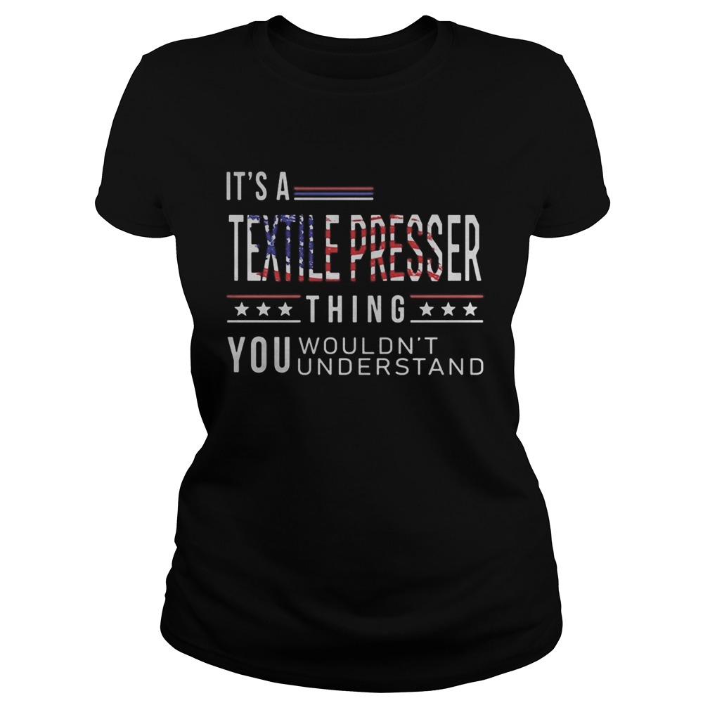 Independence Day its a textile presser thing you wouldnt understand Classic Ladies