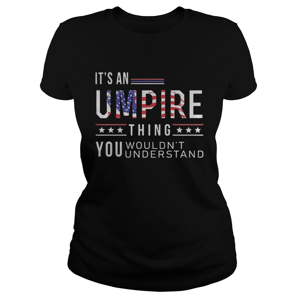 Independence Day its a umpire thing you wouldnt understand Classic Ladies