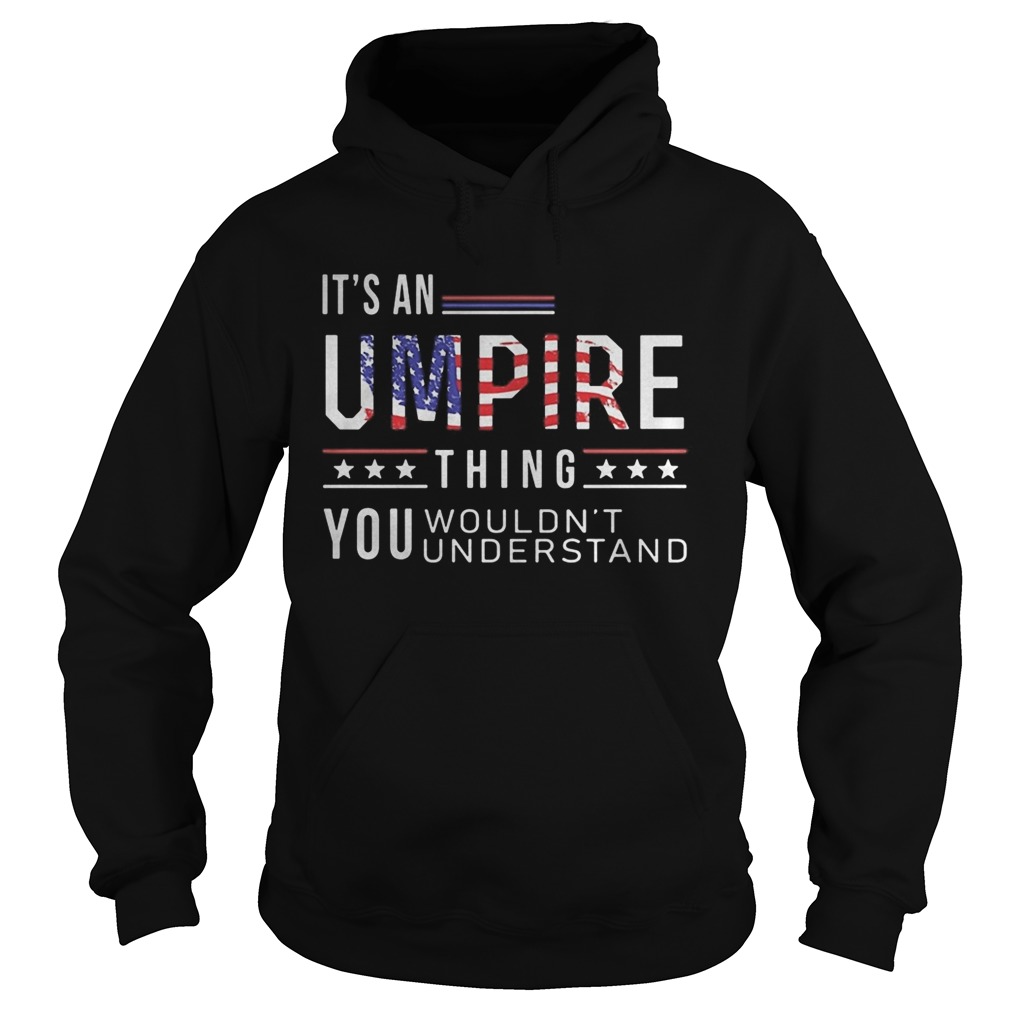 Independence Day its a umpire thing you wouldnt understand Hoodie