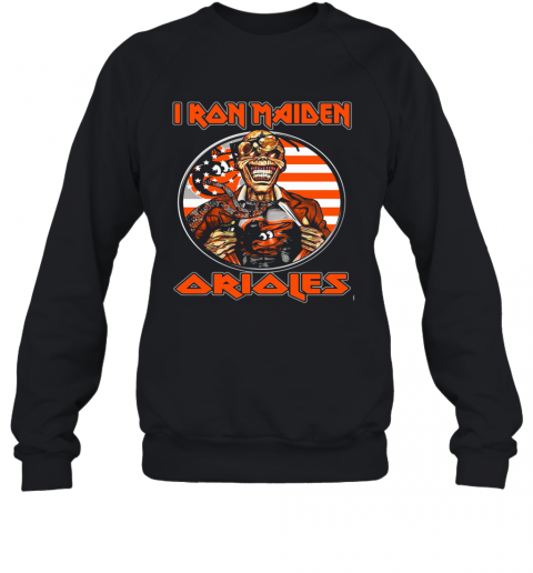 Iron Maiden Baltimore Orioles American Flag Independence Day T-Shirt Unisex Sweatshirt