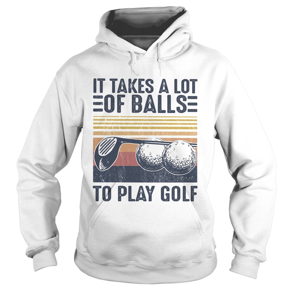 It takes a lot of balls to play golf vintage retro Hoodie