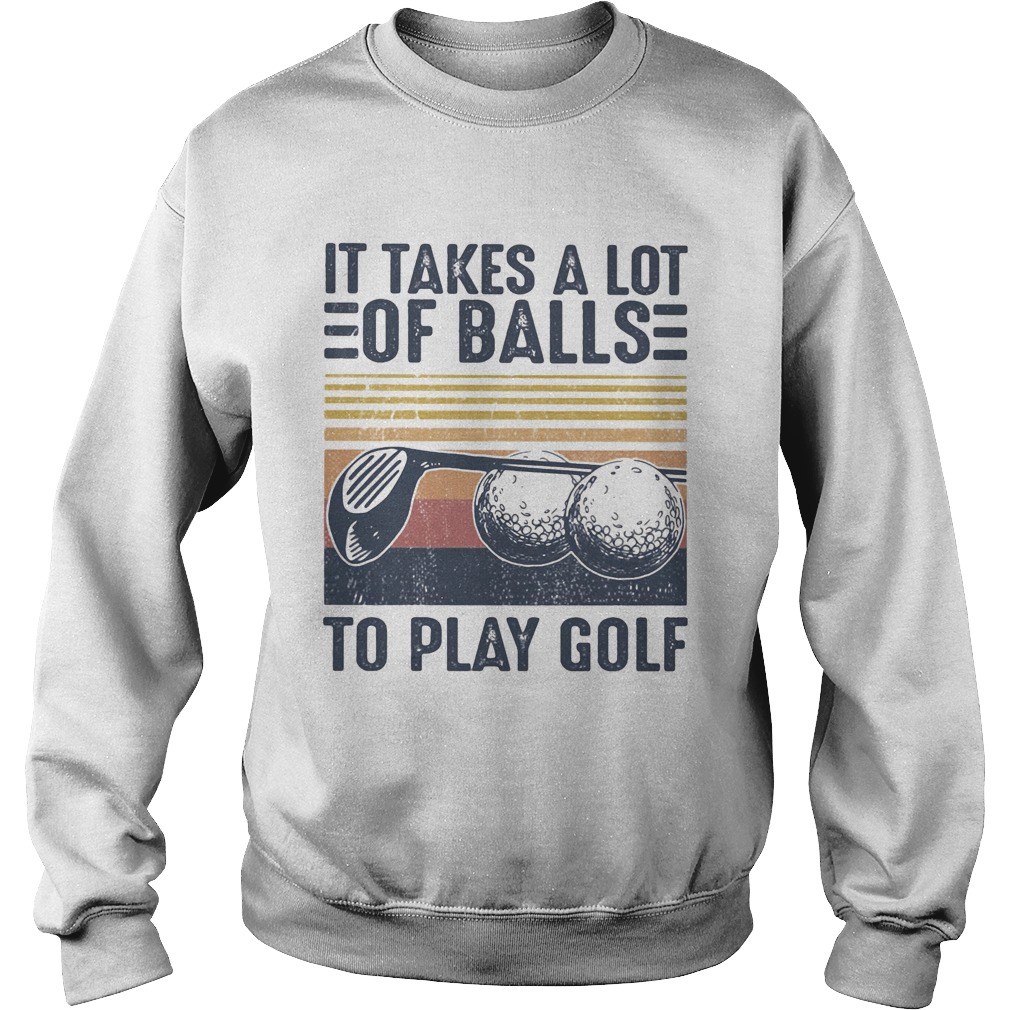 It takes a lot of balls to play golf vintage retro Sweatshirt