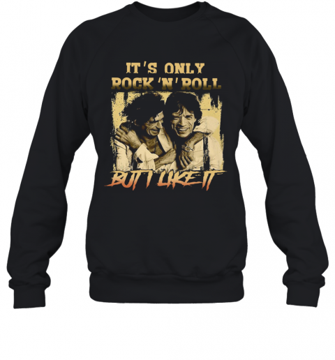 It'S Only Rock'N'Roll But I Like It T-Shirt Unisex Sweatshirt
