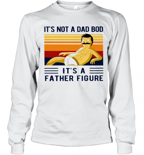 Its Not A Dad Bod Its A Father Figure Vintage T-Shirt Long Sleeved T-shirt