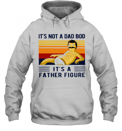 Its Not A Dad Bod Its A Father Figure Vintage T-Shirt Unisex Hoodie