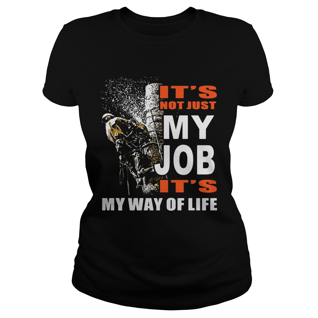Its Not Just My Job Its My Way Of Life Tree Climber Classic Ladies