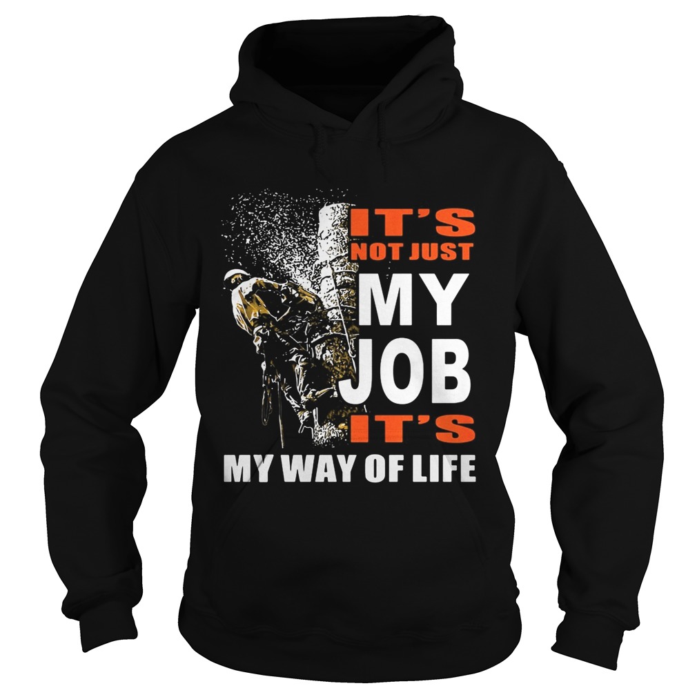 Its Not Just My Job Its My Way Of Life Tree Climber Hoodie