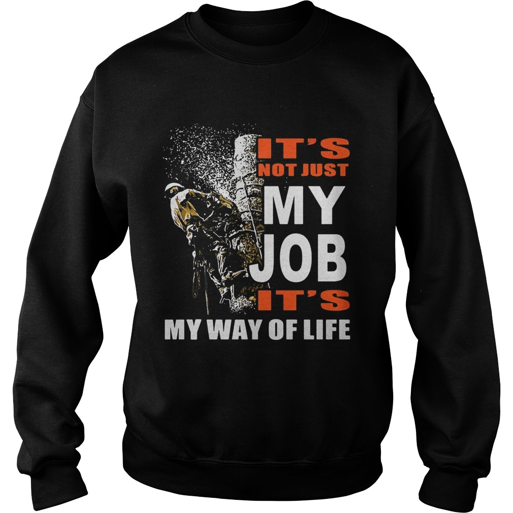 Its Not Just My Job Its My Way Of Life Tree Climber Sweatshirt
