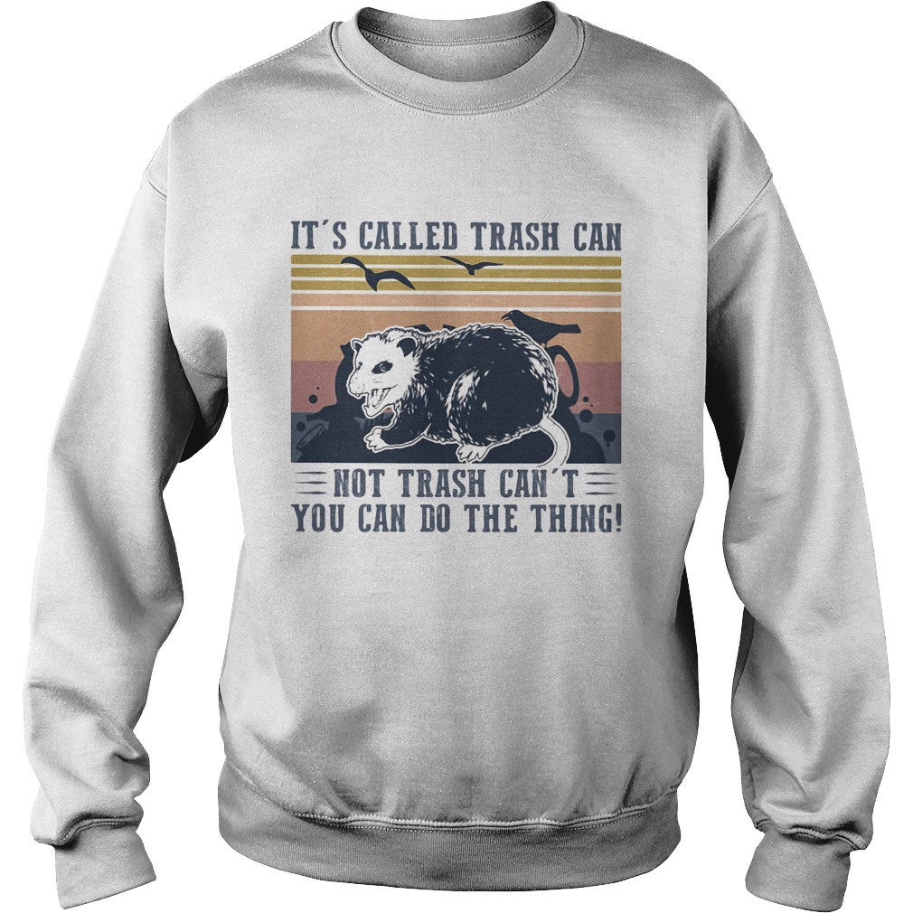 Its called trash can not trash cant you can do the thing vintage retro Sweatshirt