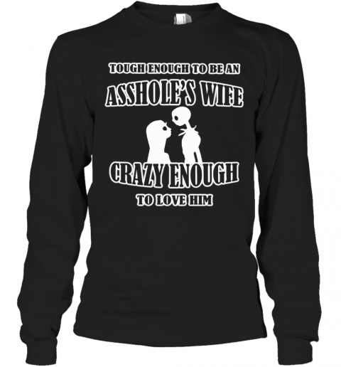 Jack And Sally Skellington Tough Enough To Be An Asshole'S Wife Crazy Enough To Love Him T-Shirt Long Sleeved T-shirt