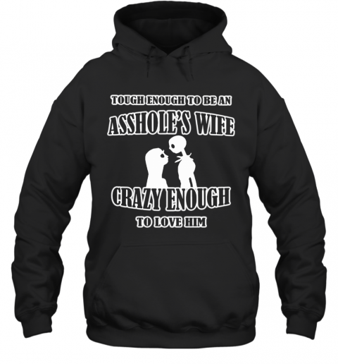 Jack And Sally Skellington Tough Enough To Be An Asshole'S Wife Crazy Enough To Love Him T-Shirt Unisex Hoodie