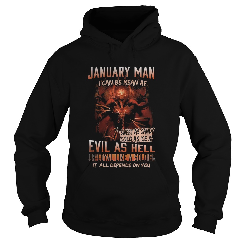January man I can be mean Af sweet as candy cold as ice and evil as hell Hoodie