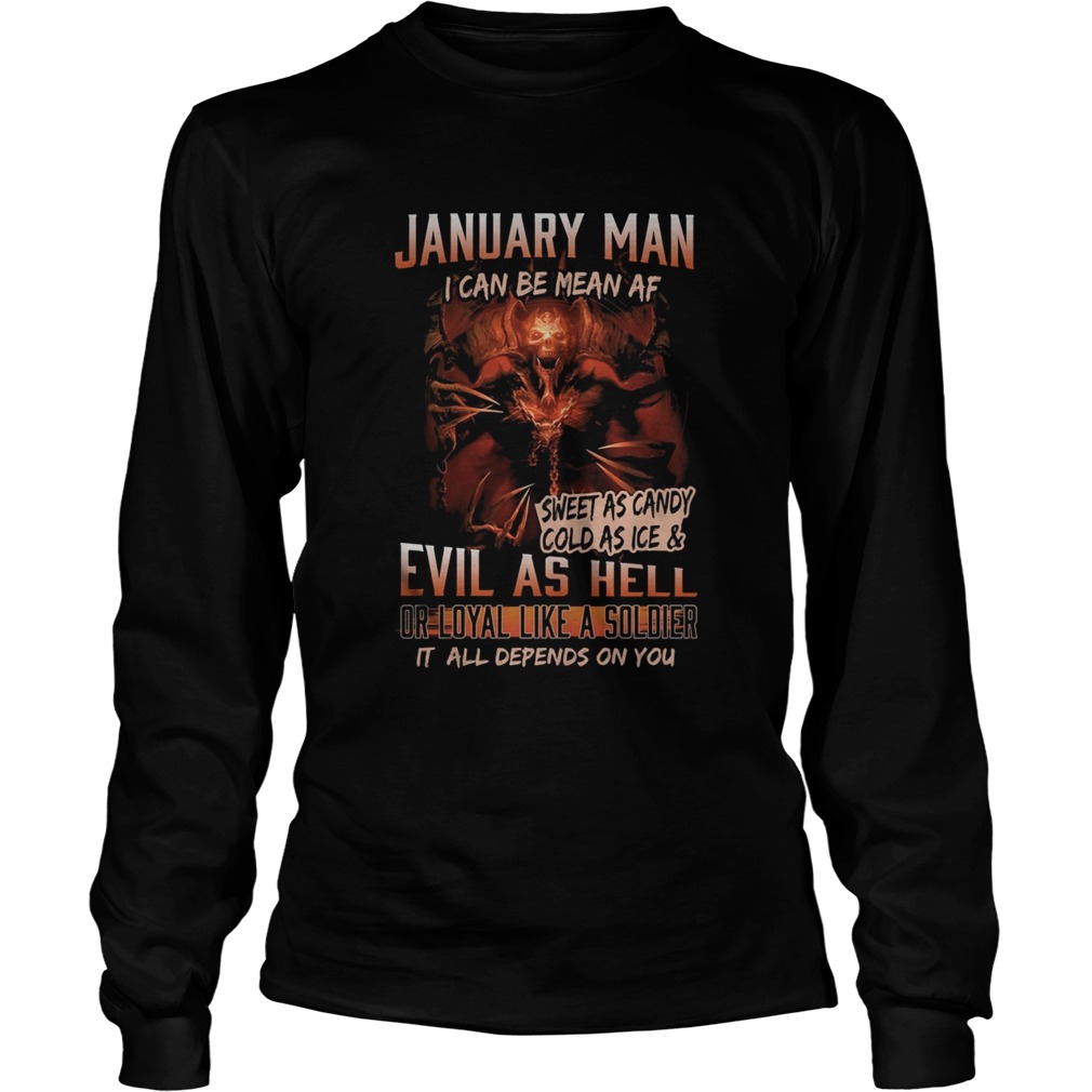 January man I can be mean Af sweet as candy cold as ice and evil as hell Long Sleeve