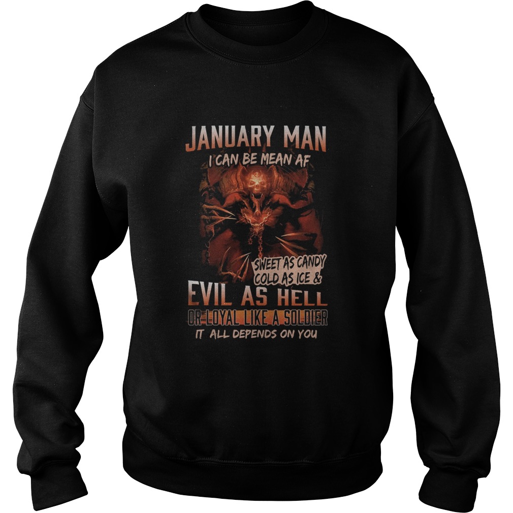 January man I can be mean Af sweet as candy cold as ice and evil as hell Sweatshirt