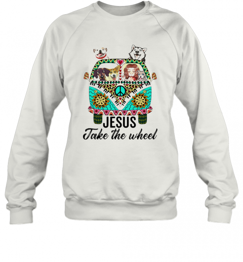 Jesus Take The Wheel Hippie Bus Girl And Dogs T-Shirt Unisex Sweatshirt