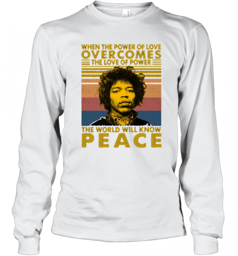 Jimi Hendrix When The Power Of Love Overcomes The Love Of Power The World Will Know Peace Vintage Retro T-Shirt Long Sleeved T-shirt 
