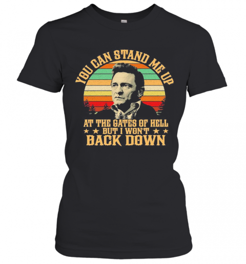 Johnny Cash Lyrics You Can Stand Me Up At The Gates Of Hell But I Won'T Back Down Vintage T-Shirt Classic Women's T-shirt