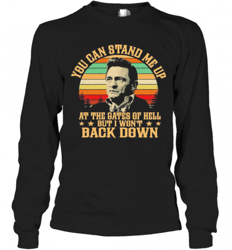 Johnny Cash Lyrics You Can Stand Me Up At The Gates Of Hell But I Won'T Back Down Vintage T-Shirt Long Sleeved T-shirt