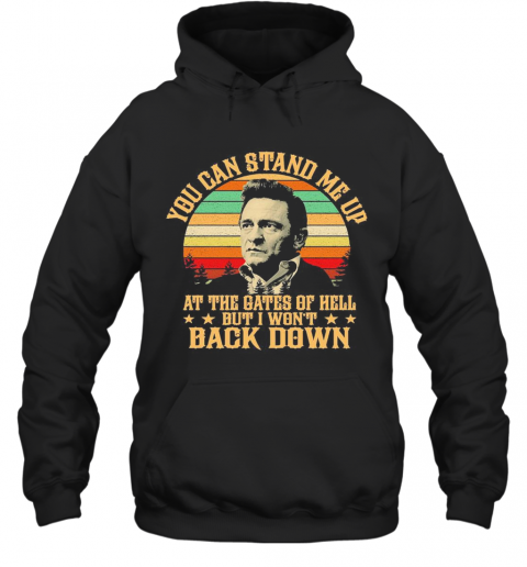 Johnny Cash Lyrics You Can Stand Me Up At The Gates Of Hell But I Won'T Back Down Vintage T-Shirt Unisex Hoodie