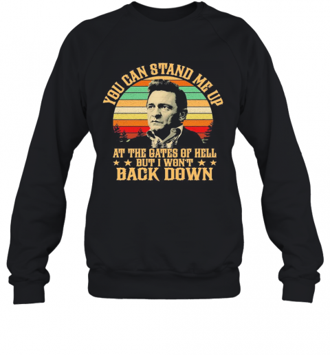 Johnny Cash Lyrics You Can Stand Me Up At The Gates Of Hell But I Won'T Back Down Vintage T-Shirt Unisex Sweatshirt