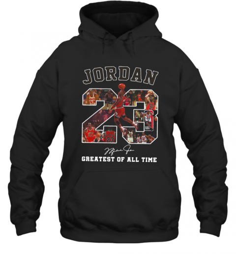 Jordan 23 Greatest Of All Time Signed T-Shirt Unisex Hoodie