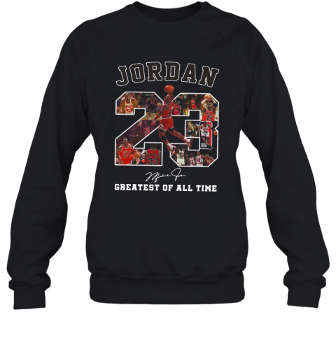 Jordan 23 Greatest Of All Time Signed T-Shirt Unisex Sweatshirt