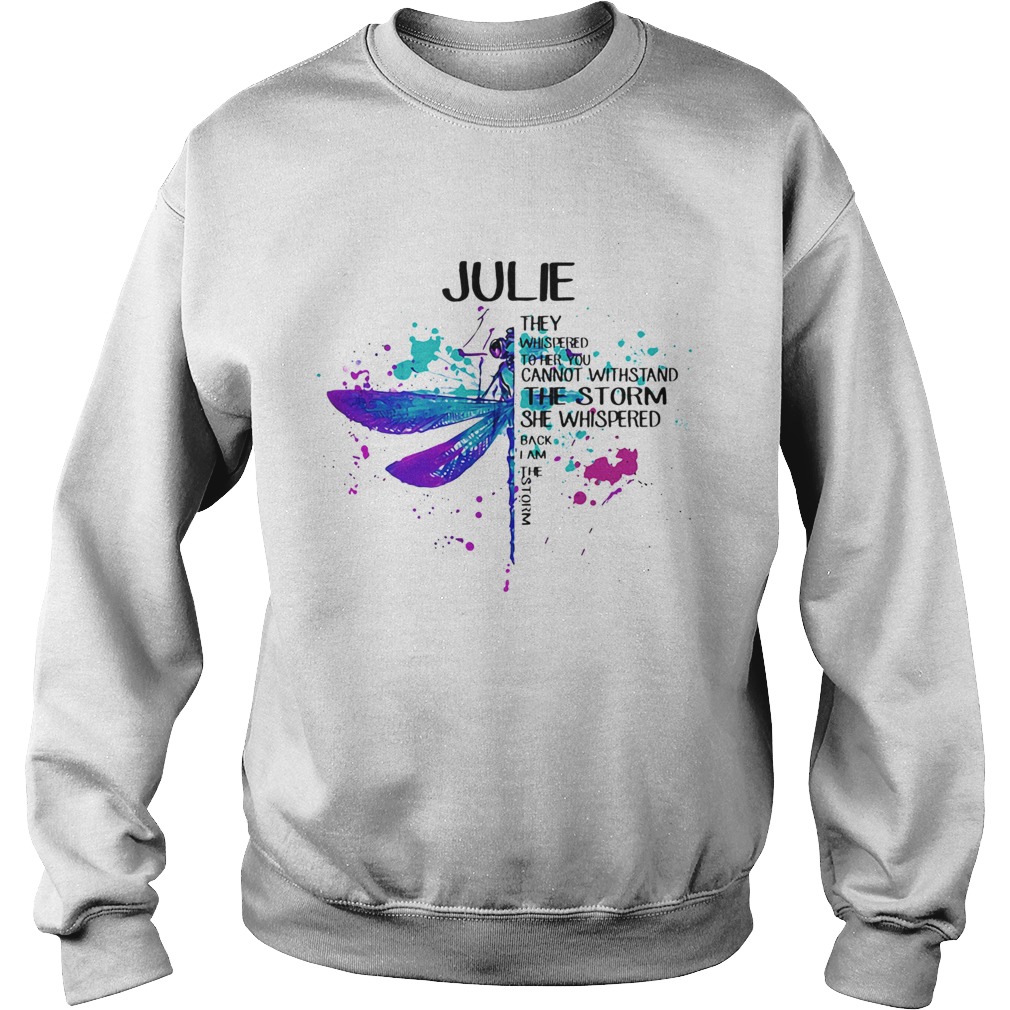 Julie They Whispered To Her You Cannot Withstand The Storm She Swishpered Watercolor Dragonfly shir Sweatshirt