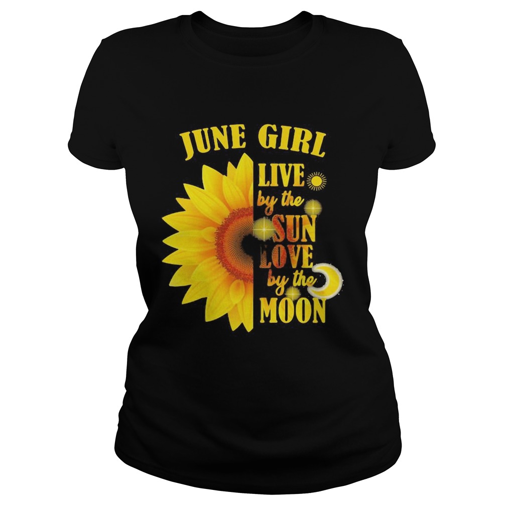 June Girl Live By The Sun Love By The Moon Sunflower Classic Ladies