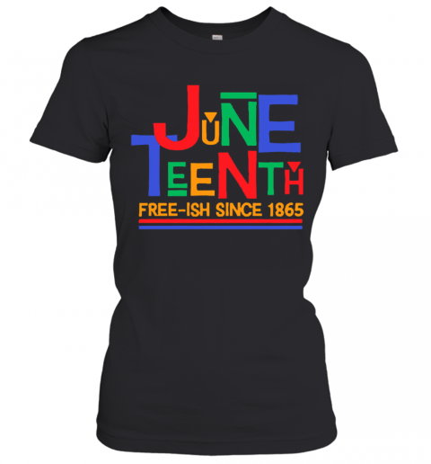Juneteenth Free Ish Since 1865 T-Shirt Classic Women's T-shirt