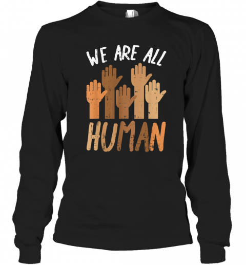 Juneteenth We Are All Human T-Shirt Long Sleeved T-shirt 