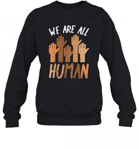 Juneteenth We Are All Human T-Shirt Unisex Sweatshirt