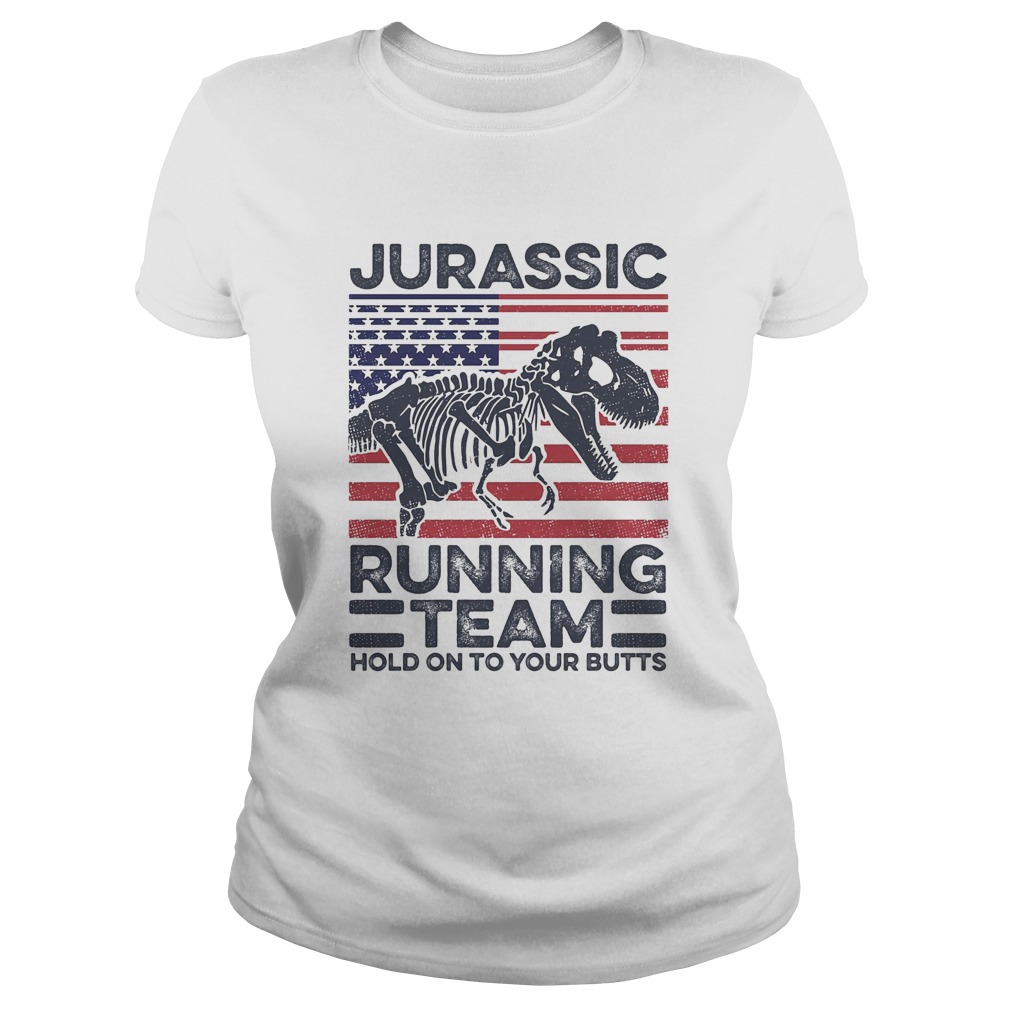 Jurassic Running Team Hold On To Your Butts Dinosaur American Flag Independence Day Classic Ladies