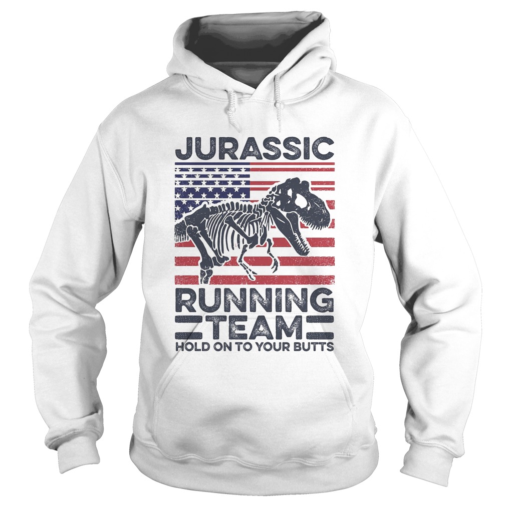 Jurassic Running Team Hold On To Your Butts Dinosaur American Flag Independence Day Hoodie
