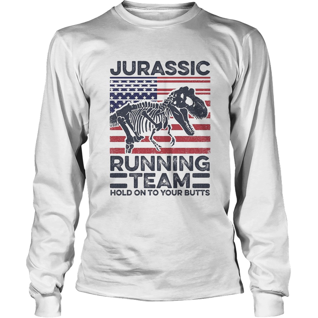 Jurassic Running Team Hold On To Your Butts Dinosaur American Flag Independence Day Long Sleeve