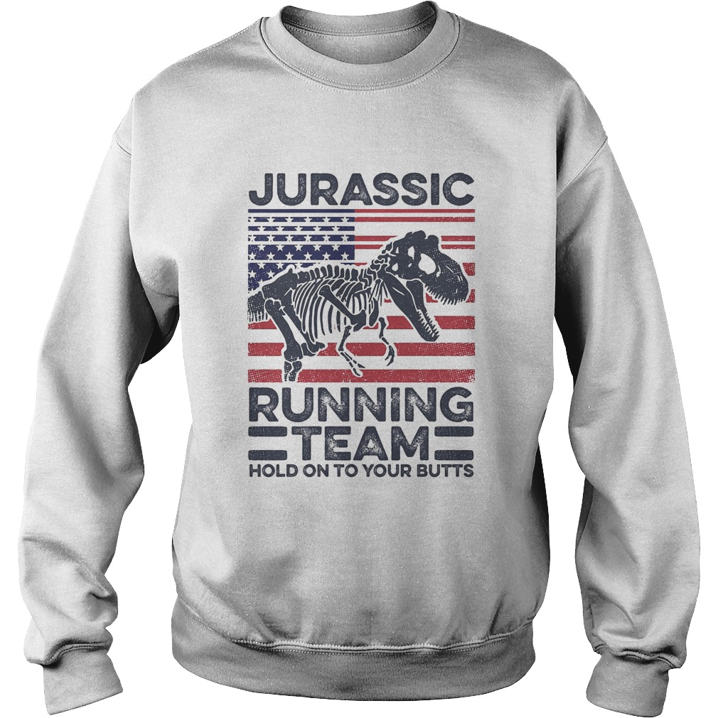 Jurassic Running Team Hold On To Your Butts Dinosaur American Flag Independence Day Sweatshirt