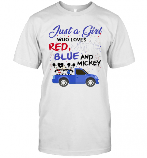 Just A Girl Who Loves Red White Blue And Mickey Mouse Firework Independence Day T-Shirt