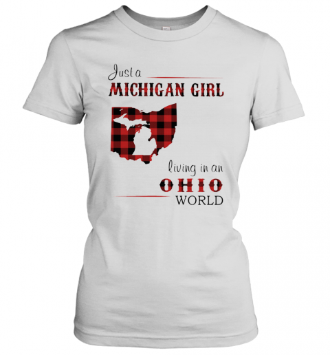 Just A Michigan Girl Living In An Ohio World Map T-Shirt Classic Women's T-shirt
