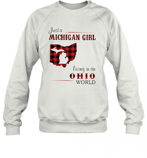 Just A Michigan Girl Living In An Ohio World Map T-Shirt Unisex Sweatshirt